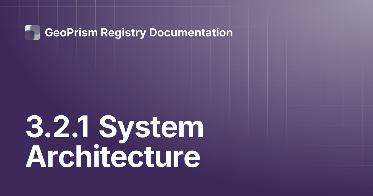3.2.1 System Architecture | GeoPrism Registry Documentation