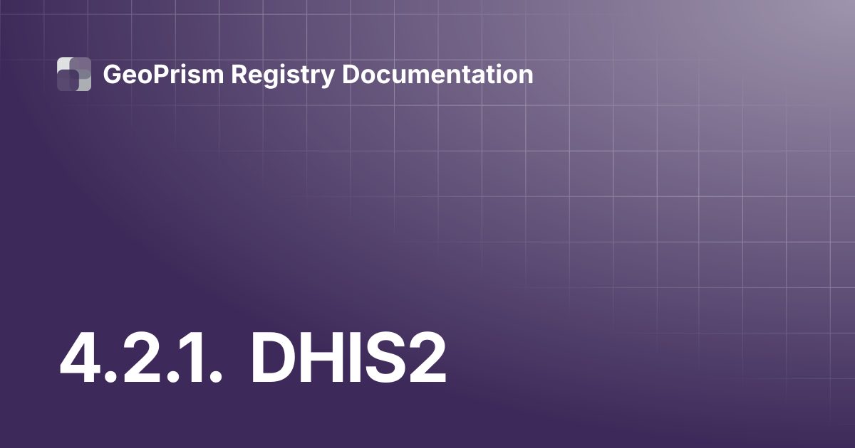 4.2.1. DHIS2 | GeoPrism Registry Documentation