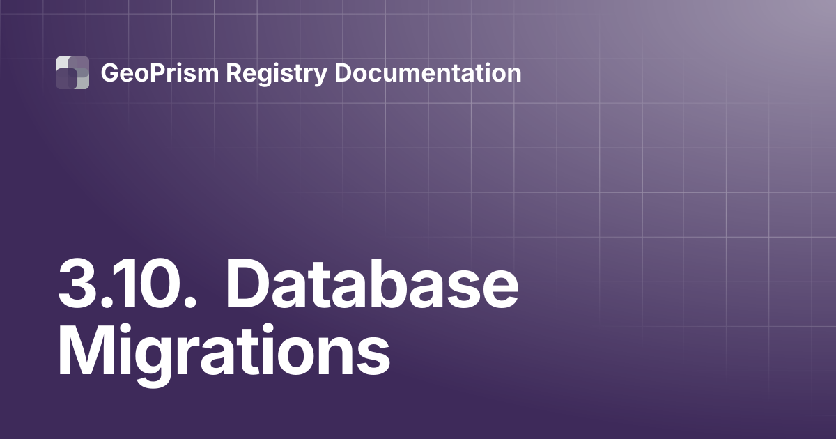 3.10. Database Migrations | GeoPrism Registry Documentation